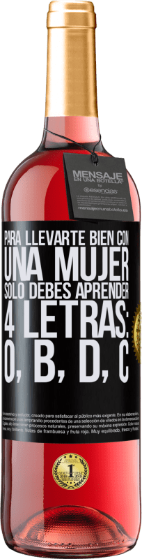 29,95 € | Vino Rosado Edición ROSÉ Para llevarte bien con una mujer, sólo debes aprender 4 letras: O, B, D, C Etiqueta Negra. Etiqueta personalizable Vino joven Cosecha 2025 Tempranillo