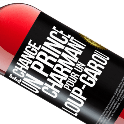 Expressions Uniques et Personnelles. «Je change un prince charmant pour un loup-garou» Édition ROSÉ