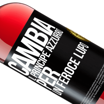 Espressioni Uniche e Personali. «Cambia il principe azzurro per un feroce lupo» Edizione ROSÉ