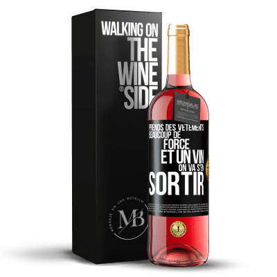 «Prends des vêtements, beaucoup de force et un vin. On va s'en sortir» Édition ROSÉ