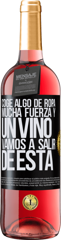 29,95 € | Vino Rosado Edición ROSÉ Coge algo de ropa, mucha fuerza y un vino. Vamos a salir de ésta Etiqueta Negra. Etiqueta personalizable Vino joven Cosecha 2025 Tempranillo