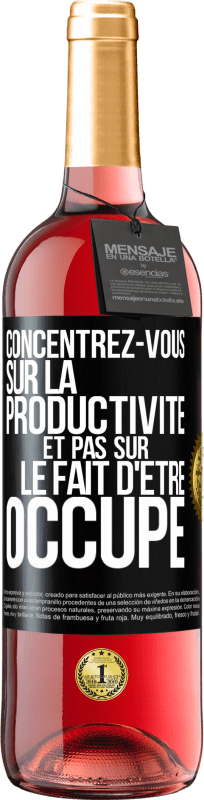 29,95 € | Vin rosé Édition ROSÉ Concentrez-vous sur la productivité et pas sur le fait d'être occupé Étiquette Noire. Étiquette personnalisable Vin jeune Récolte 2023 Tempranillo