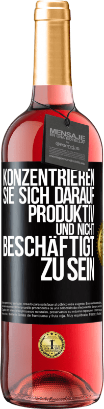 29,95 € | Roséwein ROSÉ Ausgabe Konzentrieren Sie sich darauf, produktiv und nicht beschäftigt zu sein Schwarzes Etikett. Anpassbares Etikett Junger Wein Ernte 2023 Tempranillo