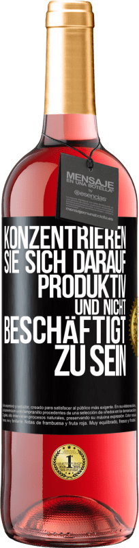 «Konzentrieren Sie sich darauf, produktiv und nicht beschäftigt zu sein» ROSÉ Ausgabe