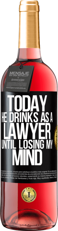«今天他喝酒当律师。直到失去理智» ROSÉ版