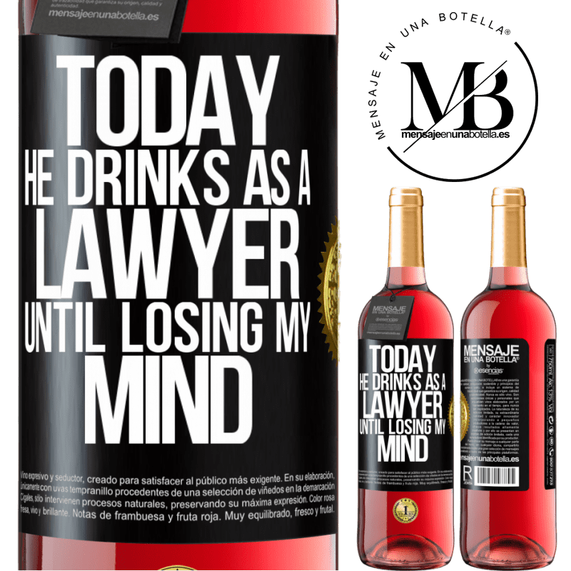 24,95 € Free Shipping | Rosé Wine ROSÉ Edition Today he drinks as a lawyer. Until losing my mind Black Label. Customizable label Young wine Harvest 2021 Tempranillo