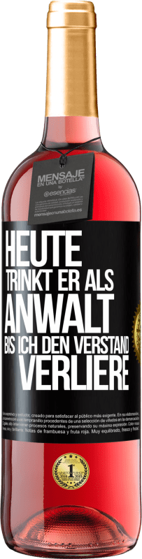 29,95 € | Roséwein ROSÉ Ausgabe Heute trinkt er als Anwalt. Bis ich den Verstand verliere Schwarzes Etikett. Anpassbares Etikett Junger Wein Ernte 2025 Tempranillo