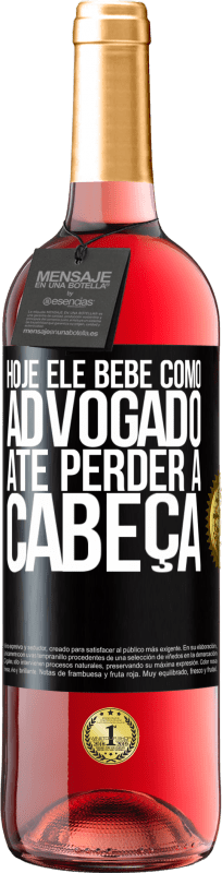 29,95 € | Vinho rosé Edição ROSÉ Hoje ele bebe como advogado. Até perder a cabeça Etiqueta Preta. Etiqueta personalizável Vinho jovem Colheita 2025 Tempranillo