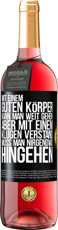 29,95 € | Roséwein ROSÉ Ausgabe Mit einem guten Körper kann man weit gehen, aber mit einem klugen Verstand muss man nirgendwo hingehen Schwarzes Etikett. Anpassbares Etikett Junger Wein Ernte 2024 Tempranillo