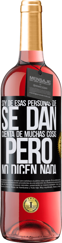 29,95 € | Vino Rosado Edición ROSÉ Soy de esas personas que se dan cuenta de muchas cosas, pero no dicen nada Etiqueta Negra. Etiqueta personalizable Vino joven Cosecha 2024 Tempranillo