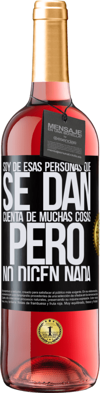 29,95 € Envío gratis | Vino Rosado Edición ROSÉ Soy de esas personas que se dan cuenta de muchas cosas, pero no dicen nada Etiqueta Negra. Etiqueta personalizable Vino joven Cosecha 2025 Tempranillo