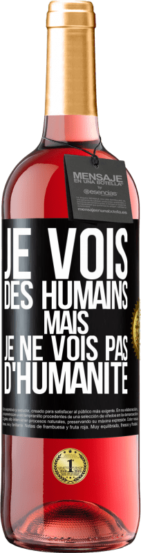 29,95 € | Vin rosé Édition ROSÉ Je vois des humains mais je ne vois pas d'humanité Étiquette Noire. Étiquette personnalisable Vin jeune Récolte 2023 Tempranillo