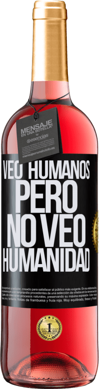 «Veo humanos, pero no veo humanidad» Edición ROSÉ