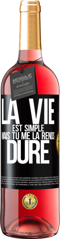 «La vie est simple mais tu me la rends dure» Édition ROSÉ