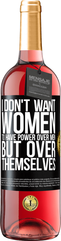 29,95 € Free Shipping | Rosé Wine ROSÉ Edition I don't want women to have power over men, but over themselves Black Label. Customizable label Young wine Harvest 2023 Tempranillo