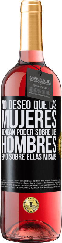 29,95 € Envío gratis | Vino Rosado Edición ROSÉ No deseo que las mujeres tengan poder sobre los hombres, sino sobre ellas mismas Etiqueta Negra. Etiqueta personalizable Vino joven Cosecha 2025 Tempranillo