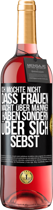 29,95 € | Roséwein ROSÉ Ausgabe Ich möchte nicht, dass Frauen Macht über Männer haben sondern über sich sebst Schwarzes Etikett. Anpassbares Etikett Junger Wein Ernte 2024 Tempranillo