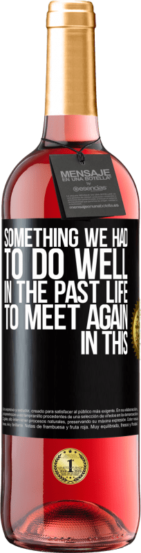 29,95 € | Rosé Wine ROSÉ Edition Something we had to do well in the next life to meet again in this Black Label. Customizable label Young wine Harvest 2024 Tempranillo