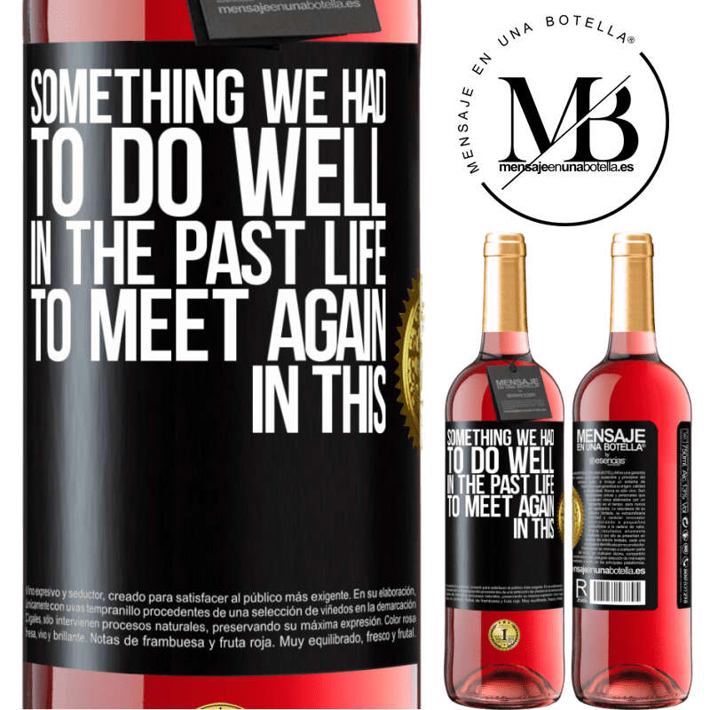 29,95 € Free Shipping | Rosé Wine ROSÉ Edition Something we had to do well in the next life to meet again in this Black Label. Customizable label Young wine Harvest 2022 Tempranillo