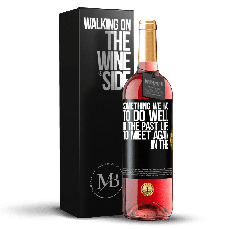 29,95 € Free Shipping | Rosé Wine ROSÉ Edition Something we had to do well in the next life to meet again in this Black Label. Customizable label Young wine Harvest 2024 Tempranillo