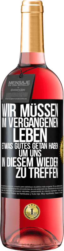 29,95 € | Roséwein ROSÉ Ausgabe Wir müssen im vergangenen Leben etwas Gutes getan haben, um uns in diesem wieder zu treffen Schwarzes Etikett. Anpassbares Etikett Junger Wein Ernte 2024 Tempranillo