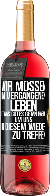 29,95 € Kostenloser Versand | Roséwein ROSÉ Ausgabe Wir müssen im vergangenen Leben etwas Gutes getan haben, um uns in diesem wieder zu treffen Schwarzes Etikett. Anpassbares Etikett Junger Wein Ernte 2025 Tempranillo