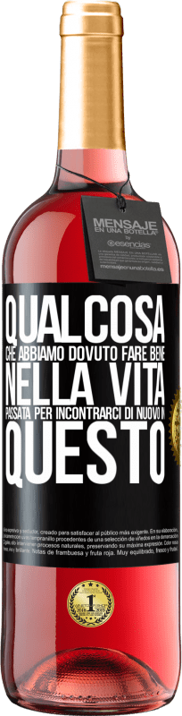 29,95 € Spedizione Gratuita | Vino rosato Edizione ROSÉ Qualcosa che dovevamo fare bene nella prossima vita per incontrarci di nuovo in questo Etichetta Nera. Etichetta personalizzabile Vino giovane Raccogliere 2025 Tempranillo