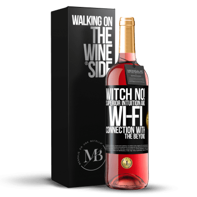 «witch no! Superior intuition and Wi-Fi connection with the beyond» ROSÉ Edition