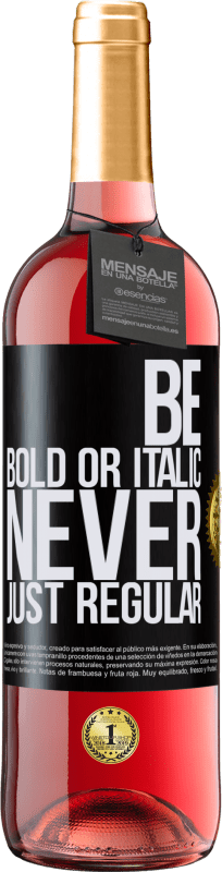 «Be bold or italic, never just regular» Edición ROSÉ