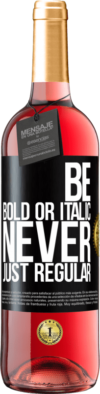 «Be bold or italic, never just regular» Edição ROSÉ