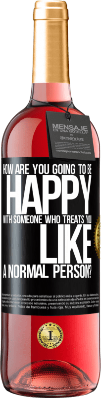 29,95 € | Rosé Wine ROSÉ Edition how are you going to be happy with someone who treats you like a normal person? Black Label. Customizable label Young wine Harvest 2024 Tempranillo