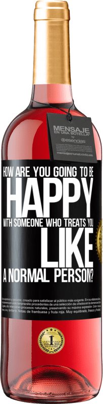29,95 € Free Shipping | Rosé Wine ROSÉ Edition how are you going to be happy with someone who treats you like a normal person? Black Label. Customizable label Young wine Harvest 2025 Tempranillo