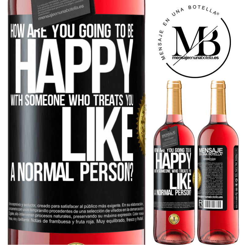 24,95 € Free Shipping | Rosé Wine ROSÉ Edition how are you going to be happy with someone who treats you like a normal person? Black Label. Customizable label Young wine Harvest 2021 Tempranillo