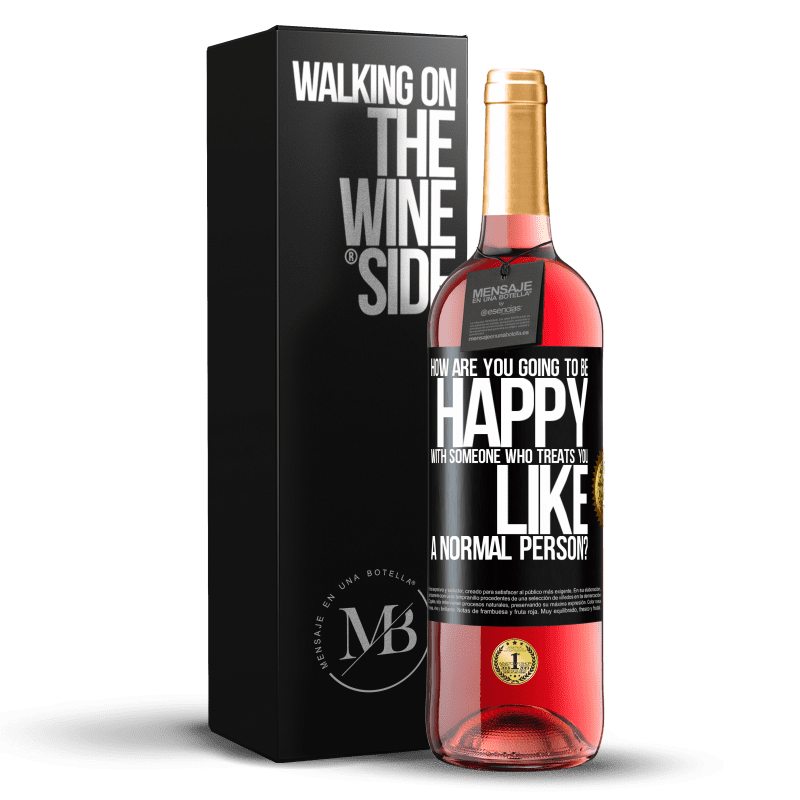 29,95 € Free Shipping | Rosé Wine ROSÉ Edition how are you going to be happy with someone who treats you like a normal person? Black Label. Customizable label Young wine Harvest 2021 Tempranillo