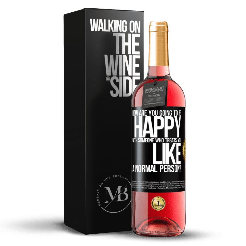 29,95 € Free Shipping | Rosé Wine ROSÉ Edition how are you going to be happy with someone who treats you like a normal person? Black Label. Customizable label Young wine Harvest 2025 Tempranillo