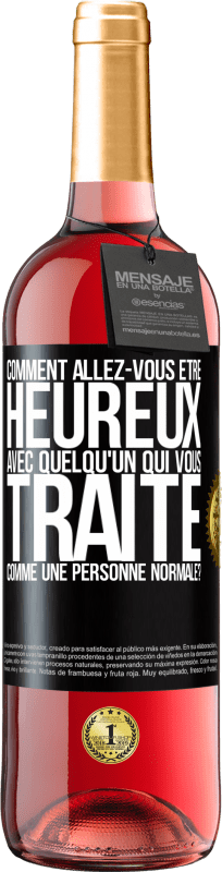 29,95 € | Vin rosé Édition ROSÉ comment allez-vous être heureux avec quelqu'un qui vous traite comme une personne normale? Étiquette Noire. Étiquette personnalisable Vin jeune Récolte 2025 Tempranillo
