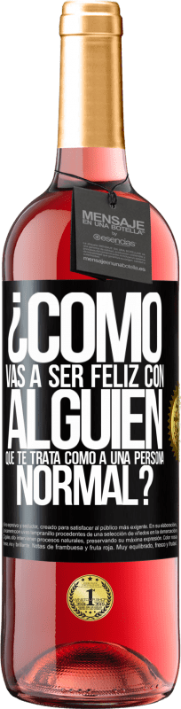 29,95 € | Vino Rosado Edición ROSÉ ¿Cómo vas a ser feliz con alguien que te trata como a una persona normal? Etiqueta Negra. Etiqueta personalizable Vino joven Cosecha 2025 Tempranillo