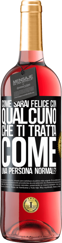 29,95 € | Vino rosato Edizione ROSÉ come sarai felice con qualcuno che ti tratta come una persona normale? Etichetta Nera. Etichetta personalizzabile Vino giovane Raccogliere 2025 Tempranillo