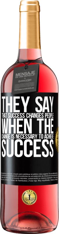«They say that success changes people, when it is change that is necessary to achieve success» ROSÉ Edition