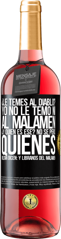 29,95 € | Rosé Wine ROSÉ Edition ¿Le temes al diablo? Yo no le temo ni al malamén ¿Y quién es ese? No sé, pero quienes rezan dicen: y líbranos del malamén Black Label. Customizable label Young wine Harvest 2025 Tempranillo
