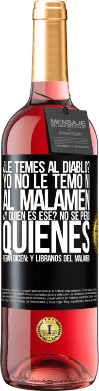 29,95 € | Vin rosé Édition ROSÉ Tu as peur du diable? Je n'ai pas pas peur ni du malamen. C'est qui déjà? Je ne sais pas, mais ceux qui prient disent: mais Étiquette Noire. Étiquette personnalisable Vin jeune Récolte 2025 Tempranillo