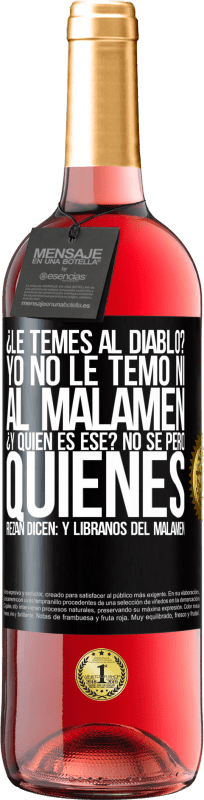 29,95 € | Vinho rosé Edição ROSÉ ¿Le temes al diablo? Yo no le temo ni al malamén ¿Y quién es ese? No sé, pero quienes rezan dicen: y líbranos del malamén Etiqueta Preta. Etiqueta personalizável Vinho jovem Colheita 2025 Tempranillo