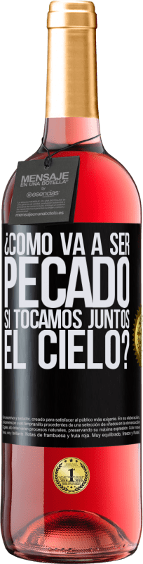 «¿Cómo va a ser pecado si tocamos juntos el cielo?» Edición ROSÉ