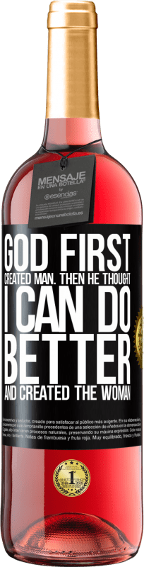 29,95 € Free Shipping | Rosé Wine ROSÉ Edition God first created man. Then he thought I can do better, and created the woman Black Label. Customizable label Young wine Harvest 2021 Tempranillo