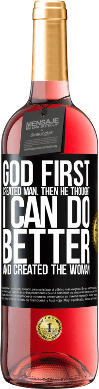 29,95 € Free Shipping | Rosé Wine ROSÉ Edition God first created man. Then he thought I can do better, and created the woman Black Label. Customizable label Young wine Harvest 2025 Tempranillo