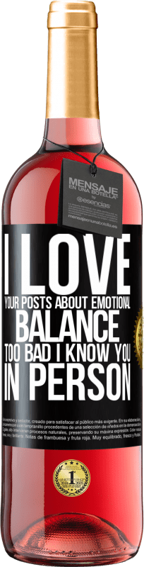 29,95 € | Rosé Wine ROSÉ Edition I love your posts about emotional balance. Too bad I know you in person Black Label. Customizable label Young wine Harvest 2025 Tempranillo