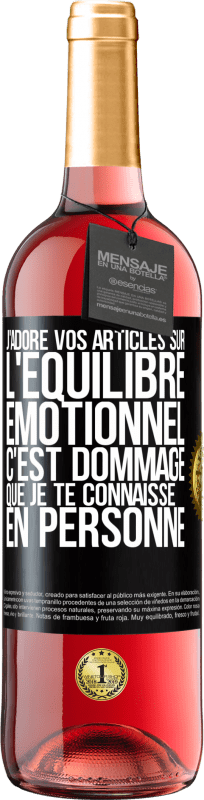 29,95 € Envoi gratuit | Vin rosé Édition ROSÉ J'adore vos articles sur l'équilibre émotionnel. C'est dommage que je te connaisse en personne Étiquette Noire. Étiquette personnalisable Vin jeune Récolte 2025 Tempranillo