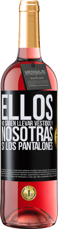 29,95 € | Vino Rosado Edición ROSÉ Ellos no saben llevar vestidos y nosotras sí los pantalones Etiqueta Negra. Etiqueta personalizable Vino joven Cosecha 2025 Tempranillo