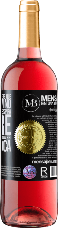 «Abra esta botella y deje que respire el vino. Si sospecha que no respira, agarre la botella por el cuello y hágale el boca a» Edición ROSÉ