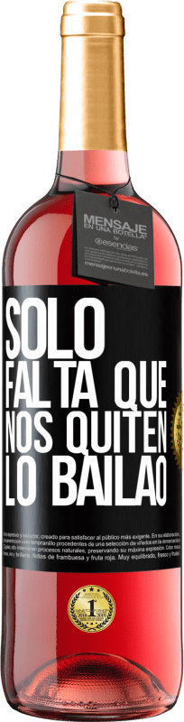 29,95 € | Vino Rosado Edición ROSÉ Sólo falta que nos quiten lo bailao Etiqueta Negra. Etiqueta personalizable Vino joven Cosecha 2024 Tempranillo